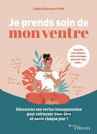 Je prends soin de mon ventre: découvrez ses vertus insoupçonnées pour retrouver bien-être et santé chaque jour !