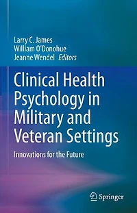 Clinical Health Psychology Military and Veteran Settings: Innovations for the Future