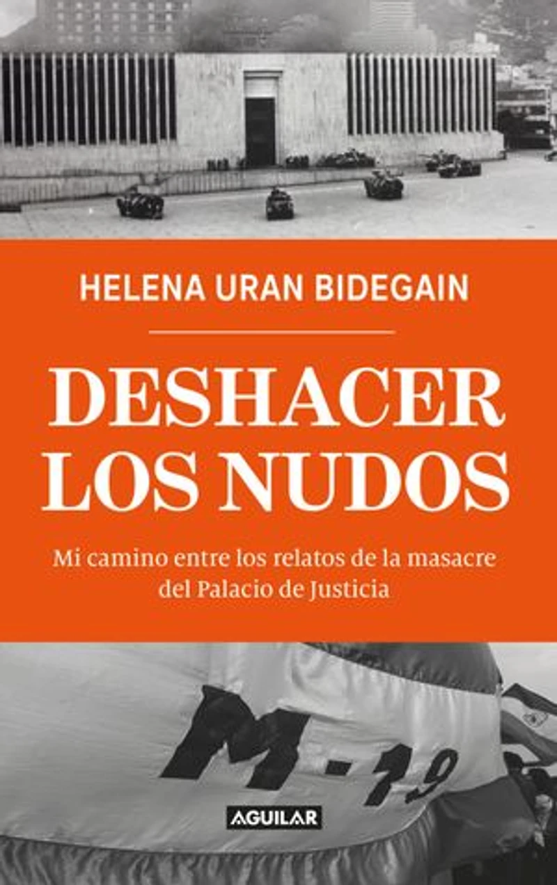 Deshacer los nudos: Mi camino entre los relatos de la masacre del Palacio de Justicia