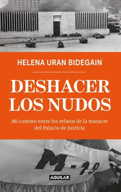 Deshacer los nudos: Mi camino entre los relatos de la masacre del Palacio de Justicia