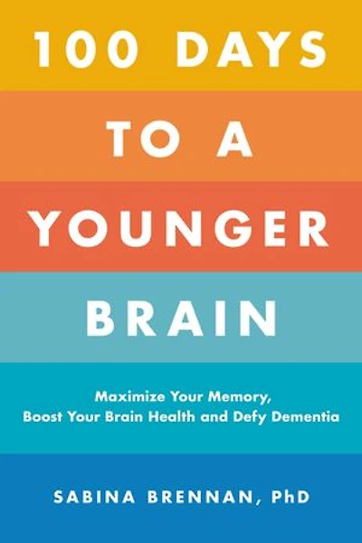 100 Days to a Younger Brain: Maximize Your Memory, Boost Brain Health, and Defy Dementia