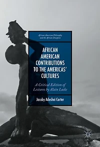 African American Contributions To The Americas' Cultures: A Critical Edition Of Lectures By Alain Locke