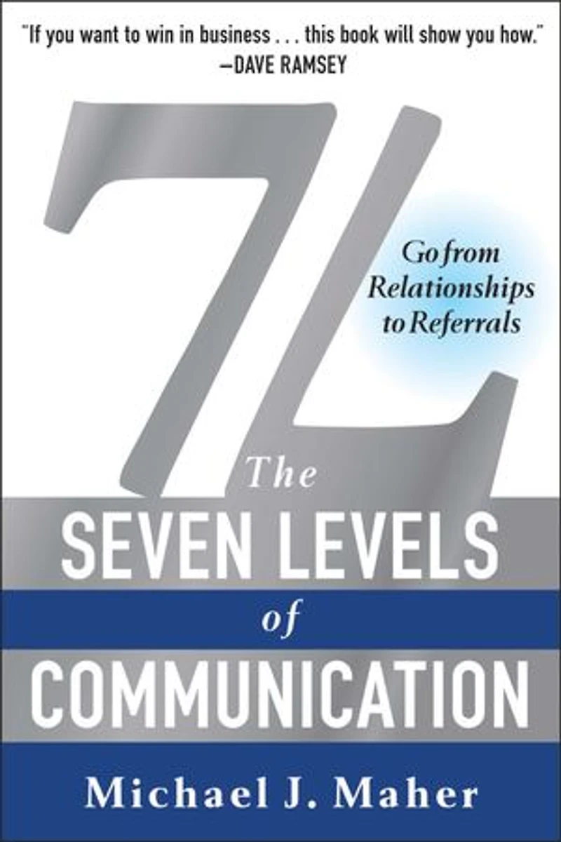 7L: The Seven Levels of Communication: Go From Relationships to Referrals