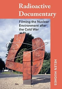 Radioactive Documentary: Filming The Nuclear Environment After Cold War