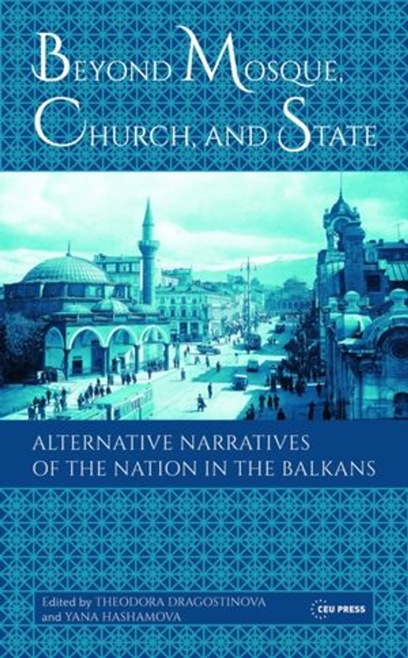 Beyond Mosque, Church, and State: Alternative Narratives of the Nation Balkans