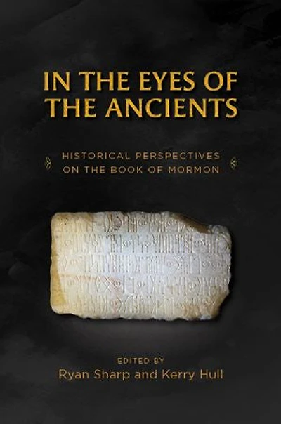 In the Eyes of the Ancients: Historical Perspectives on the Book of Mormon