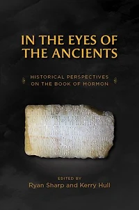 In the Eyes of the Ancients: Historical Perspectives on the Book of Mormon