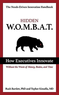 Hidden WOMBAT: How Executives Innovate without the Waste of Money, Brains