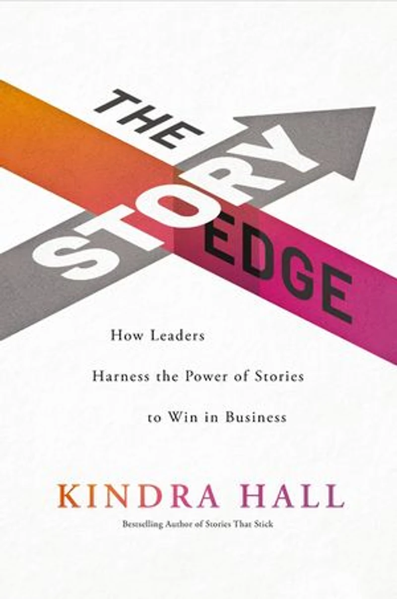 the Story Edge: How Leaders Harness Power of Stories to Win Business