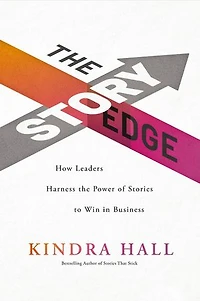 the Story Edge: How Leaders Harness Power of Stories to Win Business