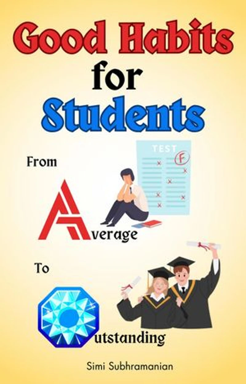 Good Habits for Students: From Average to Outstanding: Self Help