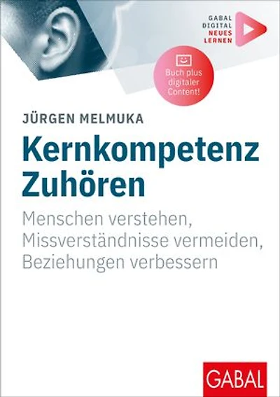 Kernkompetenz Zuhören: Menschen verstehen, Missverständnisse vermeiden, Beziehungen verbessern | Mit digitalen Zusatzinhalten zum Buch