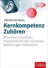 Kernkompetenz Zuhören: Menschen verstehen, Missverständnisse vermeiden, Beziehungen verbessern | Mit digitalen Zusatzinhalten zum Buch