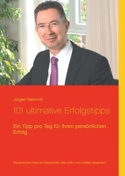 101 ultimative Erfolgstipps: Ein Tipp pro Tag für Ihren persönlichen Erfolg