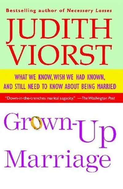 Grown-Up Marriage: What We Know, Wish Had Known, and Still Need to Know About Being Married