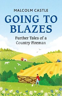 Going to Blazes: Further Tales of a Country Fireman