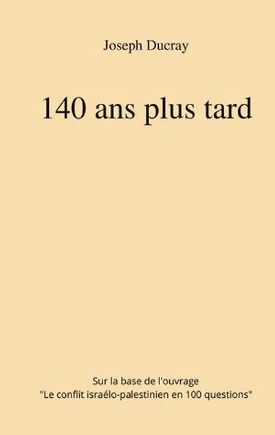 140 ans plus tard: sur la base de l'ouvrage: 100 Questions le conflit israélo-palestinien