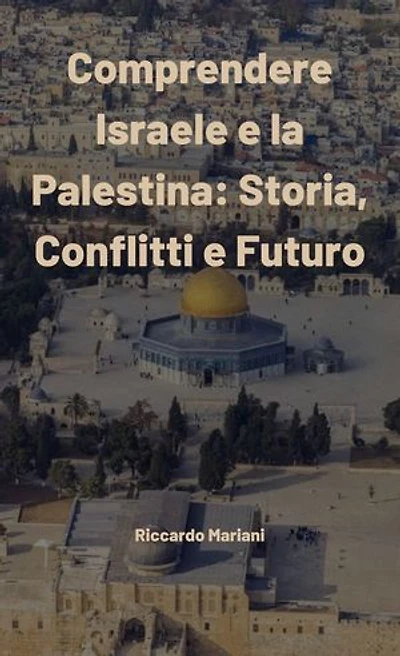 Comprendere Israele e la Palestina: Storia, Conflitti e Futuro