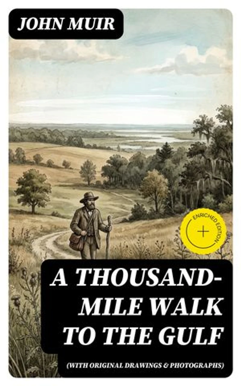 A Thousand-Mile Walk to the Gulf (With Original Drawings & Photographs): Enriched edition. Adventure Memoirs, Travel Sketches & Wilderness Studies