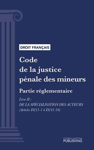 Code de la justice pénale des mineurs: Partie réglementaire - Livre II : De la spécialisation des acteurs (droit français)