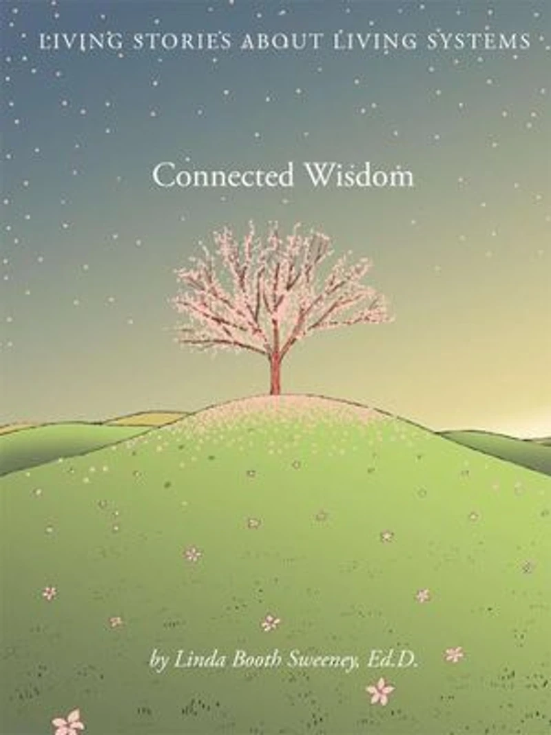 Connected Wisdom: Living Stories about Living Systems