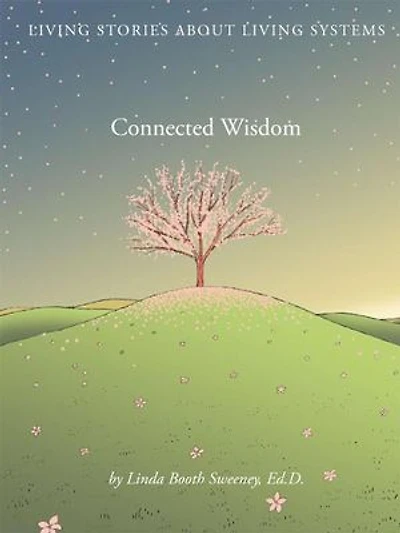 Connected Wisdom: Living Stories about Living Systems