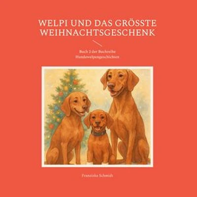 Welpi und das größte Weihnachtsgeschenk: Buch 2 der Buchreihe Hundewelpengeschichten