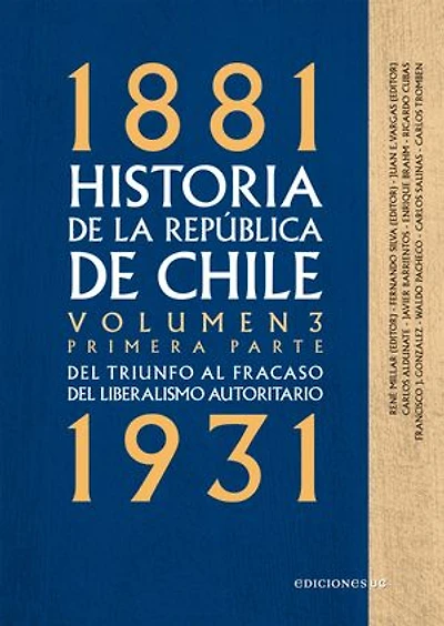 Historia de la República de Chile. Volumen 3. Primera parte: Del triunfo al fracaso del liberalismo autoritario 1881-1931
