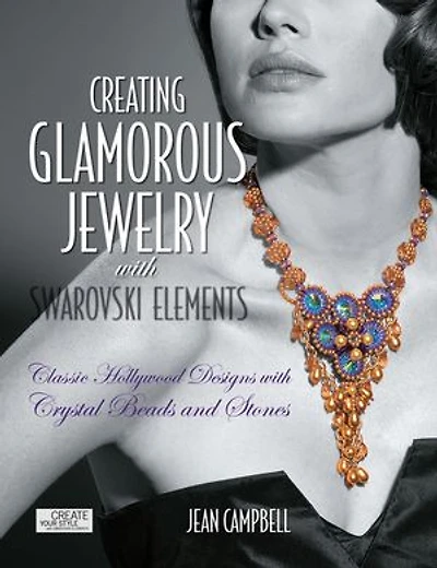 Creating Glamorous Jewelry with Swarovski Elements: Classic Hollywood Designs Crystal Beads and Stones