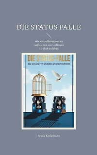 Die Status Falle: Wie wir aufhören uns zu vergleichen, und anfangen wirklich zu leben