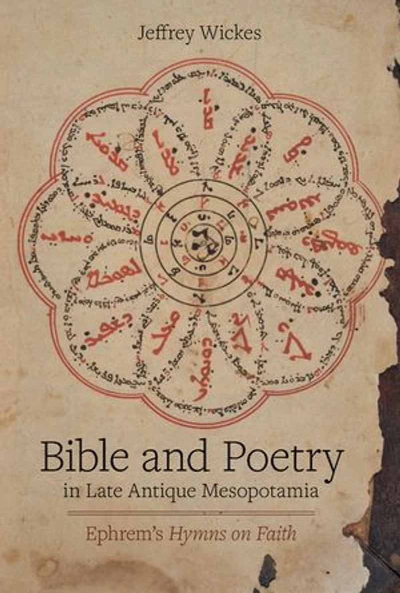 Bible and Poetry Late Antique Mesopotamia: Ephrem’s Hymns on Faith