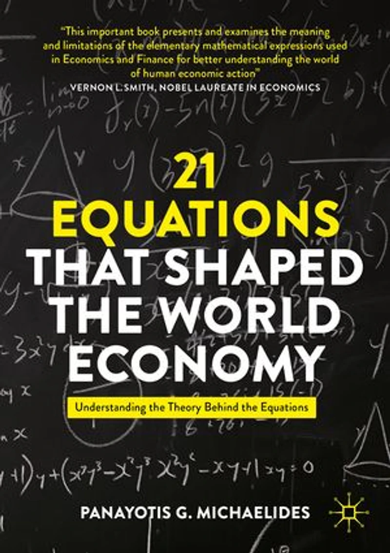 21 Equations that Shaped the World Economy: Understanding Theory Behind