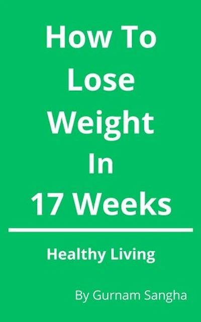 How To Lose Weight In 17 Weeks - Healthy Living: Healthy Living, #1
