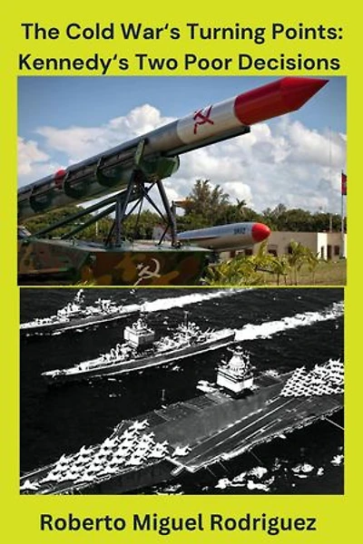 The Cold War'sTurning Points: Kennedy's Decisions
