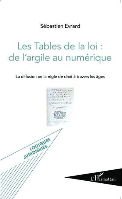 Les Tables de la loi : de l'argile au numérique: La diffusion de la règle de droit à travers les âges