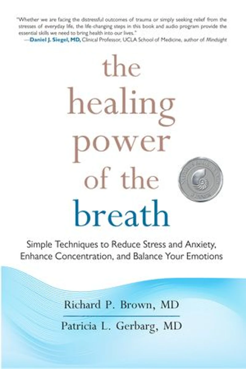 the Healing Power of Breath: Simple Techniques to Reduce Stress and Anxiety, Enhance Concentration, Balance Your Emotions