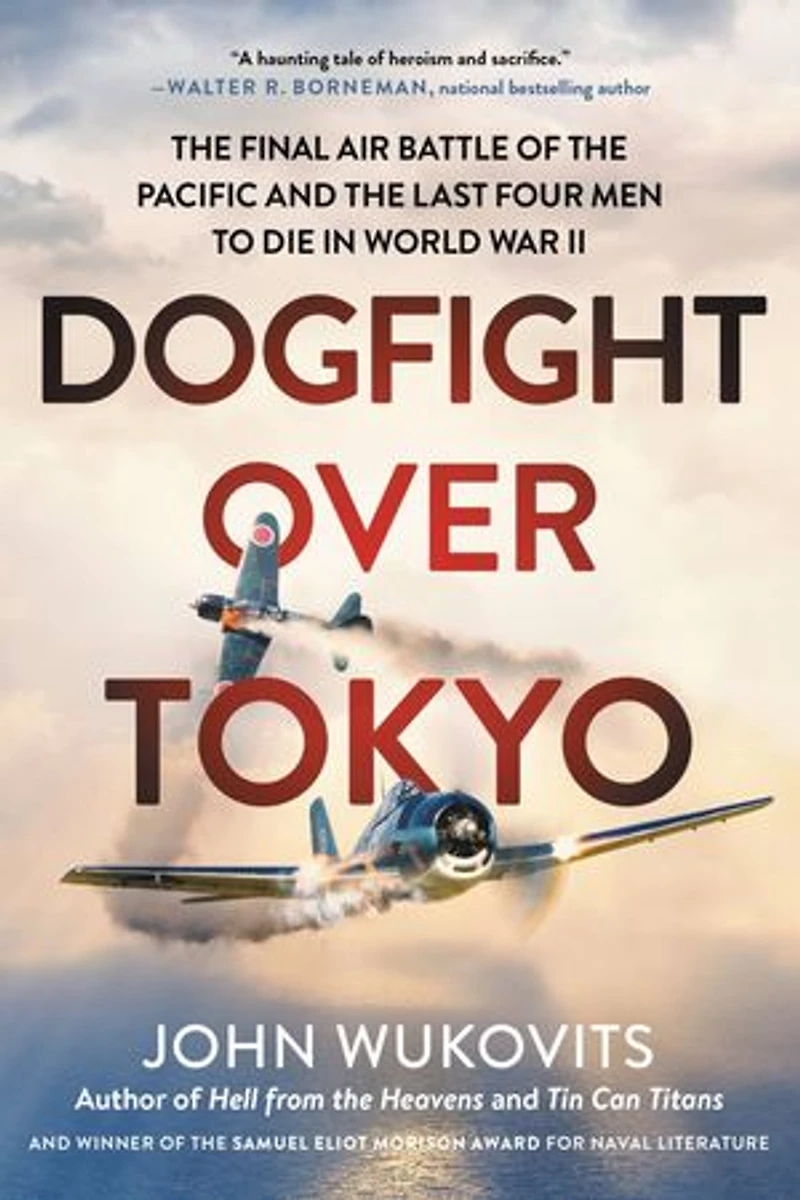 Dogfight over Tokyo: the Final Air Battle of Pacific and Last Four Men to Die World War II