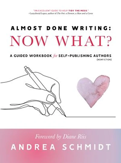 Almost Done Writing: Now What? A Guided Workbook for Self-Publishing Authors (Nonfiction)