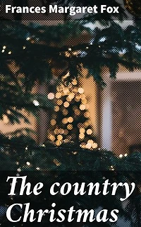 The country Christmas: A Festive Tale of Country Charm and Christmas Traditions