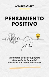 Pensamiento Positivo. Estrategias de psicología para desarrollar tu Potencial y alcanzar tus metas personales