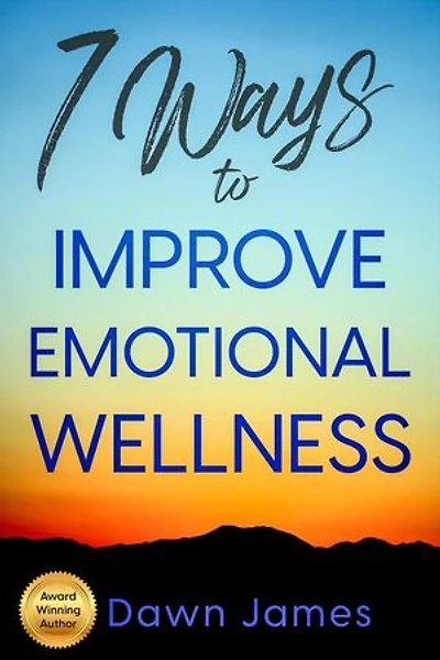 7 Ways to Improve Emotional Wellness: 7 Ways to Wellness