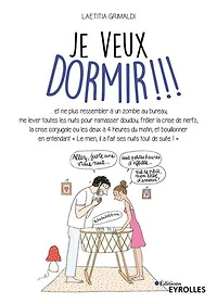 Je veux dormir !!!: et ne plus ressembler à un zombie au bureau, me lever toutes les nuits pour ramasser doudou, frôler la crise de nerfs...