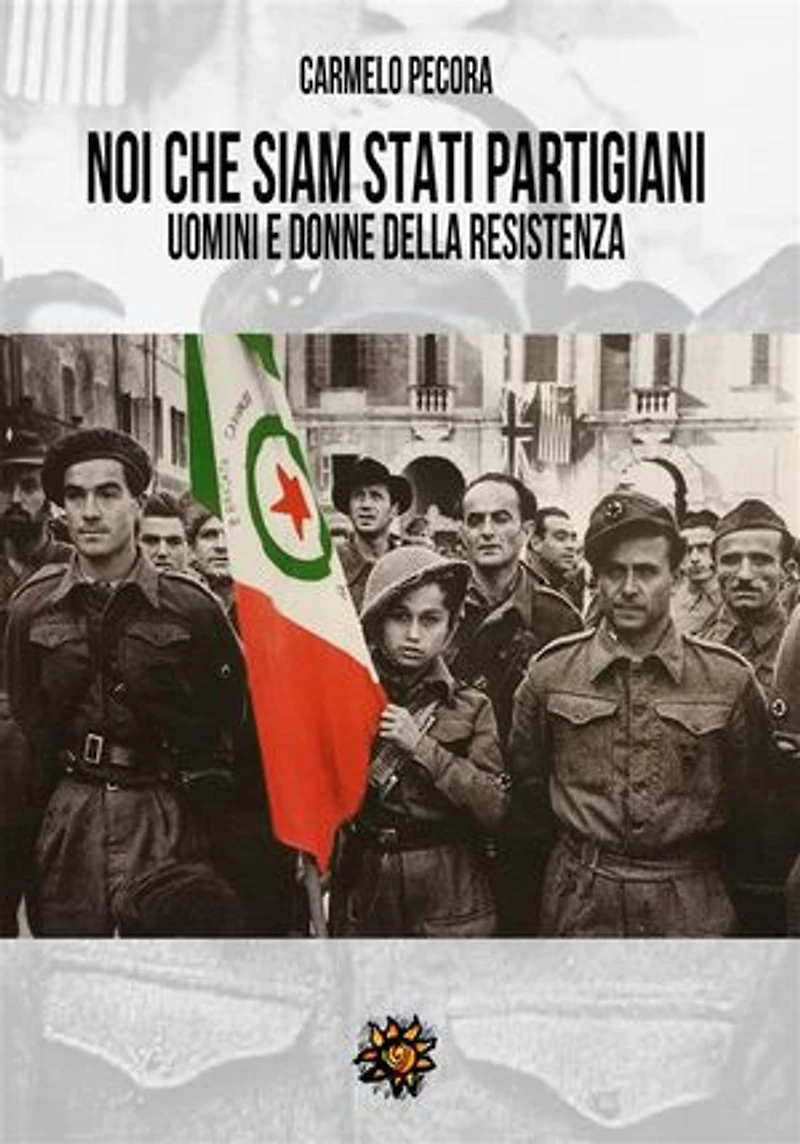 Noi che siam stati partigiani.: Uomini e donne della Resistenza