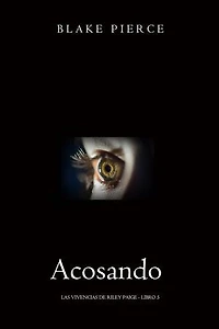 Acosando - Las vivencias de Riley Paige - Libro 5)