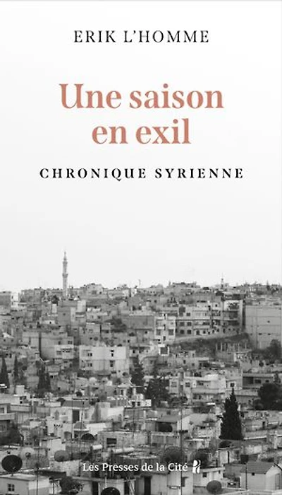 ANNULE Une saison en exil - Chronique syrienne