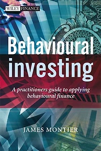 Behavioural Investing: A Practitioner's Guide to Applying Finance