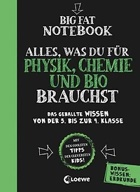 Big Fat Notebook - Alles, was du für Physik, Chemie und Bio brauchst: Das geballte Wissen von der 5. bis zur 9. Klasse. Mit Bonuswissen: Erdkunde - Nachhilfe für Physik, Chemie und Biologie