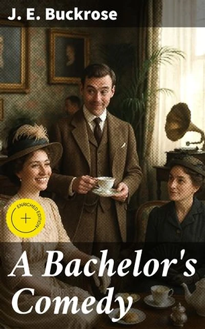 A Bachelor's Comedy: Enriched edition. Navigating Love and Society: A Humorous Commentary on the Foibles of the Upper Class