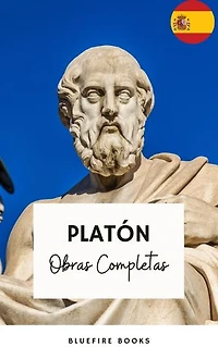 Platón: Obras Completas: La Colección Definitiva de Clásicos Filosóficos