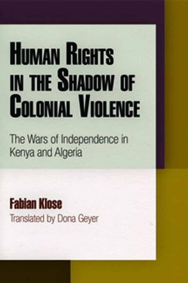 Human Rights The Shadow of Colonial Violence: Wars Independence Kenya and Algeria